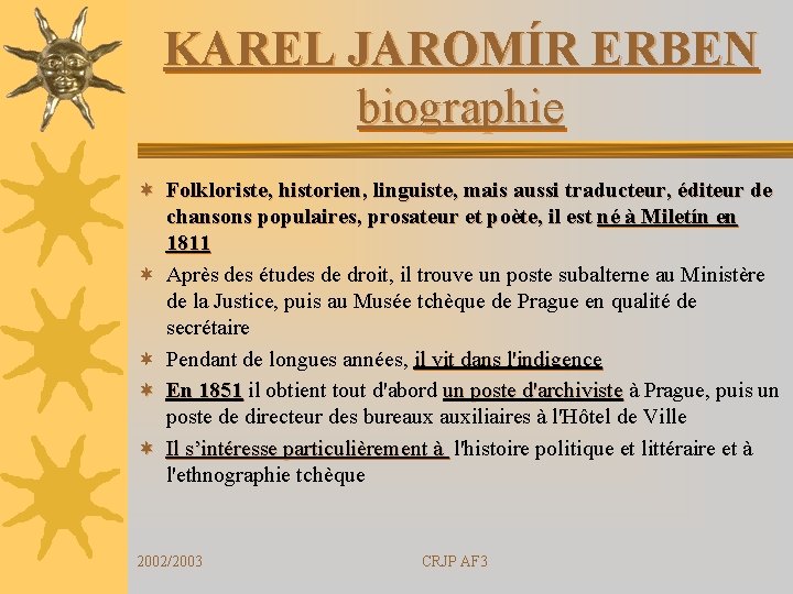 KAREL JAROMÍR ERBEN biographie ¬ Folkloriste, historien, linguiste, mais aussi traducteur, éditeur de chansons