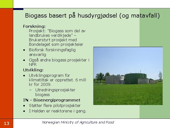 Biogass basert på husdyrgjødsel (og matavfall) Forskning: Prosjekt: ”Biogass som del av landbrukes verdikjede”