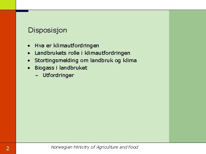 Disposisjon • • 2 Hva er klimautfordringen Landbrukets rolle i klimautfordringen Stortingsmelding om landbruk