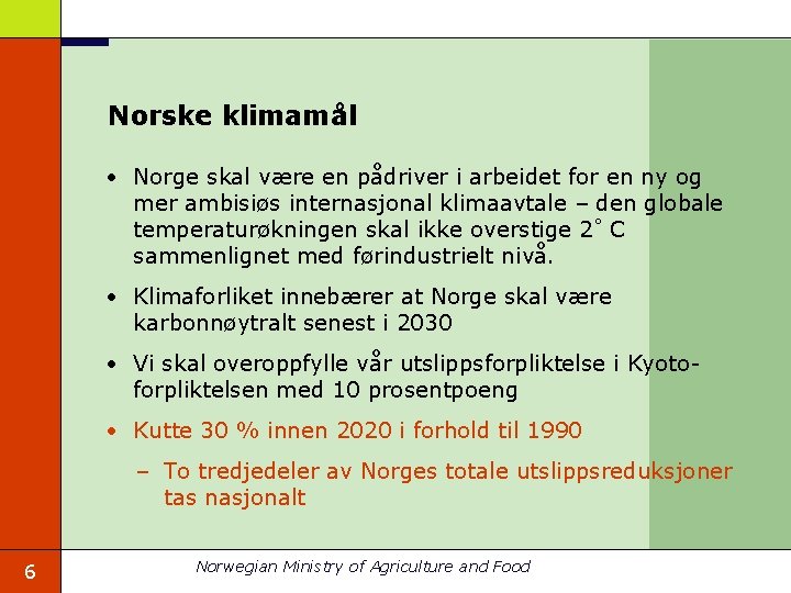 Norske klimamål • Norge skal være en pådriver i arbeidet for en ny og