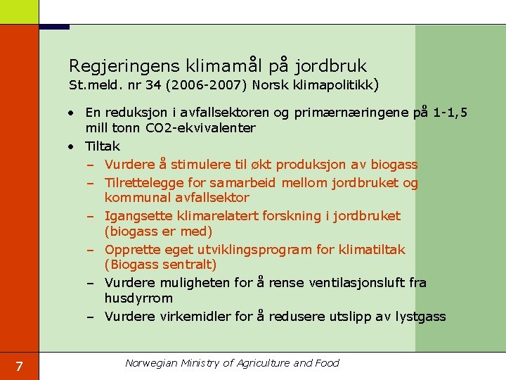 Regjeringens klimamål på jordbruk St. meld. nr 34 (2006 -2007) Norsk klimapolitikk) • En