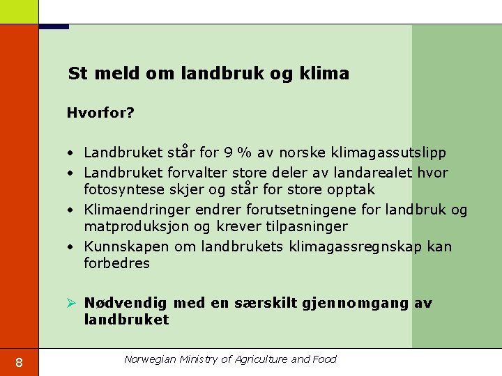 St meld om landbruk og klima Hvorfor? • Landbruket står for 9 % av