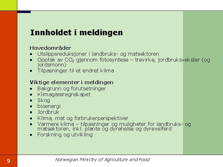 Innholdet i meldingen Hovedområder • Utslippsreduksjoner i landbruks- og matsektoren • Opptak av CO