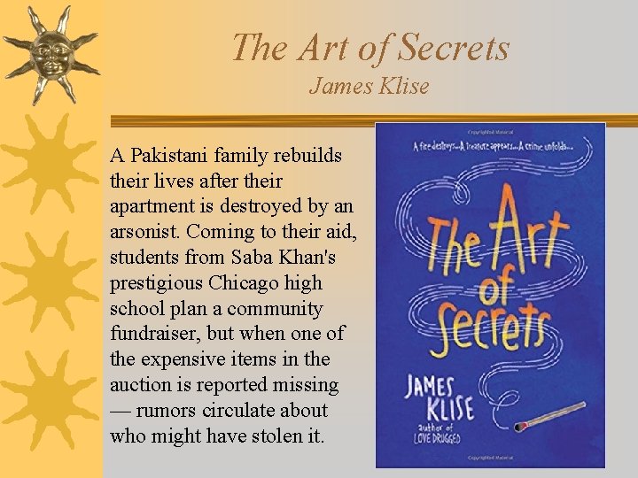 The Art of Secrets James Klise A Pakistani family rebuilds their lives after their