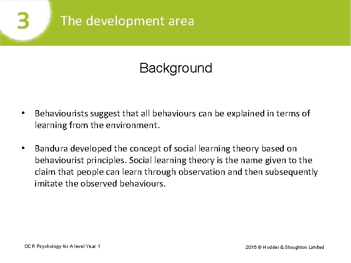 The development area Background • Behaviourists suggest that all behaviours can be explained in