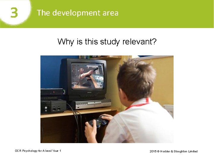 The development area Why is this study relevant? OCR Psychology for A level Year