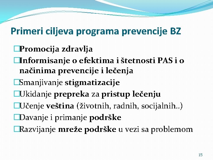 Primeri ciljeva programa prevencije BZ �Promocija zdravlja �Informisanje o efektima i štetnosti PAS i