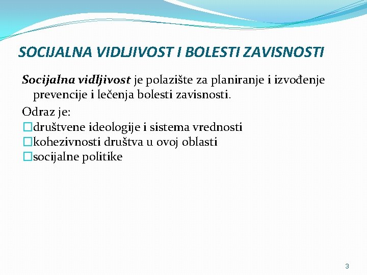 SOCIJALNA VIDLJIVOST I BOLESTI ZAVISNOSTI Socijalna vidljivost je polazište za planiranje i izvođenje prevencije