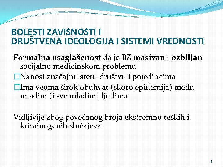 BOLESTI ZAVISNOSTI I DRUŠTVENA IDEOLOGIJA I SISTEMI VREDNOSTI Formalna usaglašenost da je BZ masivan