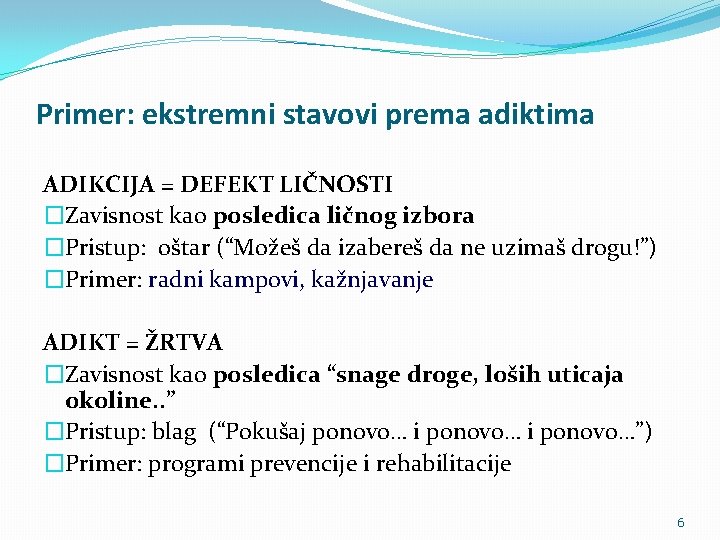 Primer: ekstremni stavovi prema adiktima ADIKCIJA = DEFEKT LIČNOSTI �Zavisnost kao posledica ličnog izbora