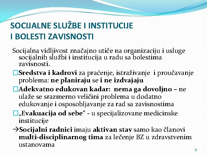 SOCIJALNE SLUŽBE I INSTITUCIJE I BOLESTI ZAVISNOSTI Socijalna vidljivost značajno utiče na organizaciju i