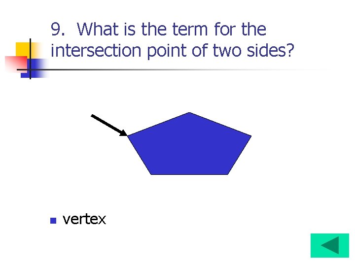 9. What is the term for the intersection point of two sides? n vertex