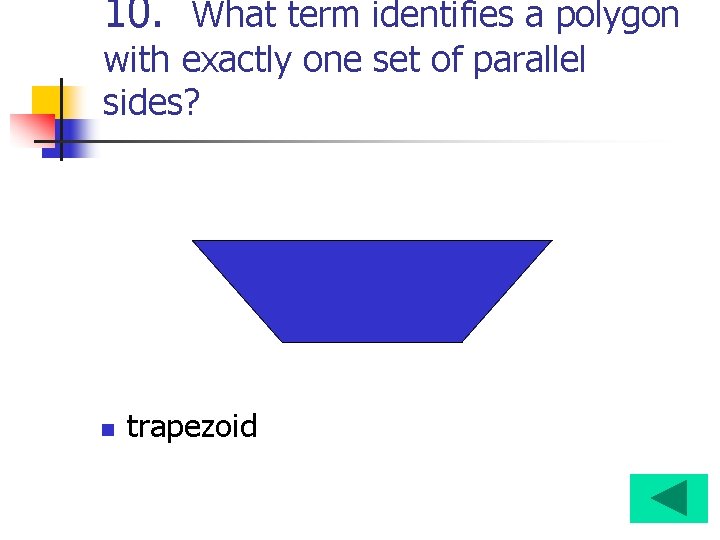 10. What term identifies a polygon with exactly one set of parallel sides? n
