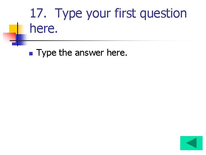 17. Type your first question here. n Type the answer here. 