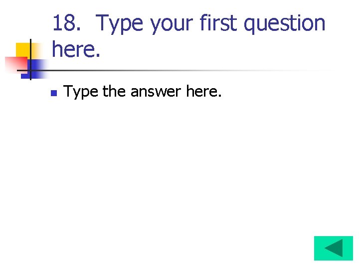 18. Type your first question here. n Type the answer here. 