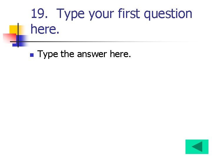 19. Type your first question here. n Type the answer here. 