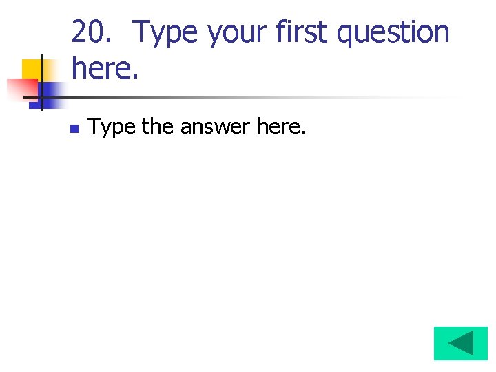 20. Type your first question here. n Type the answer here. 