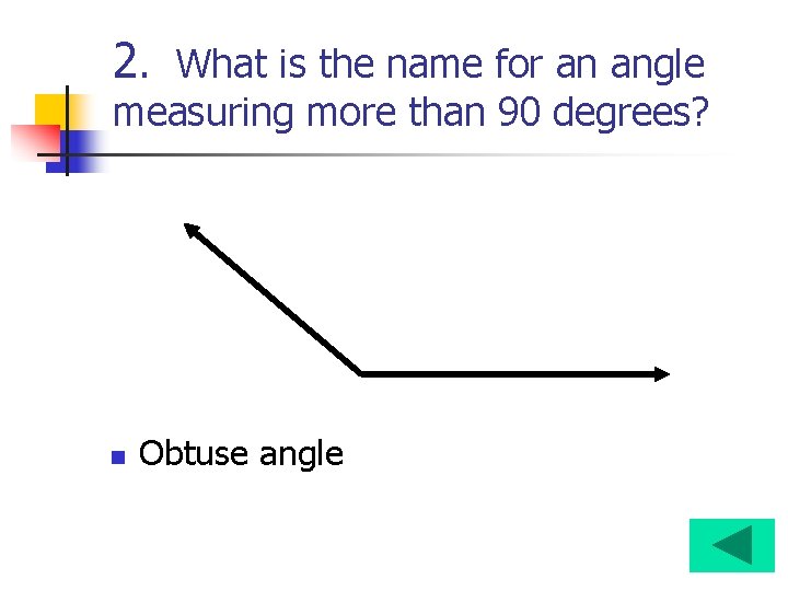 2. What is the name for an angle measuring more than 90 degrees? n