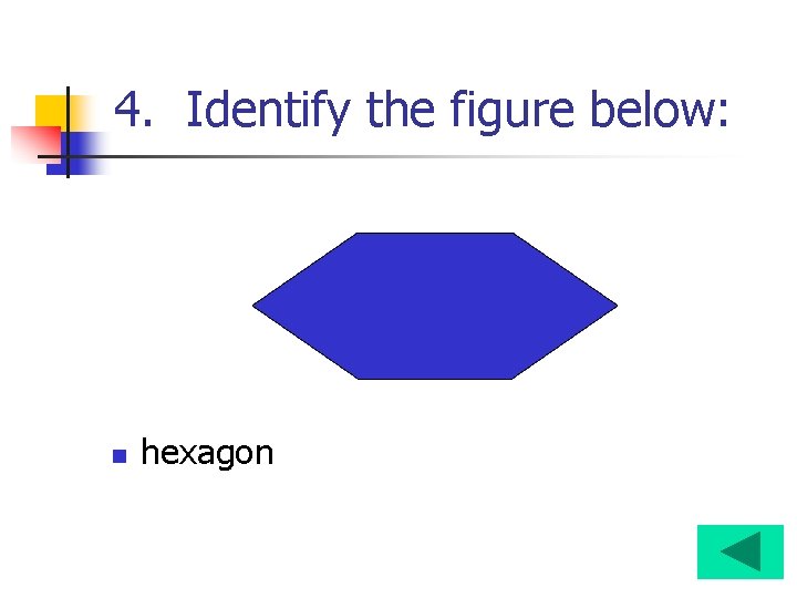 4. Identify the figure below: n hexagon 