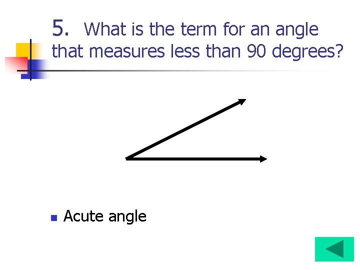 5. What is the term for an angle that measures less than 90 degrees?