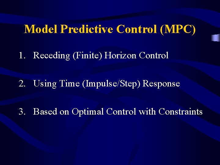 Model Predictive Control (MPC) 1. Receding (Finite) Horizon Control 2. Using Time (Impulse/Step) Response