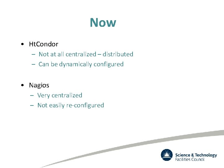 Now • Ht. Condor – Not at all centralized – distributed – Can be