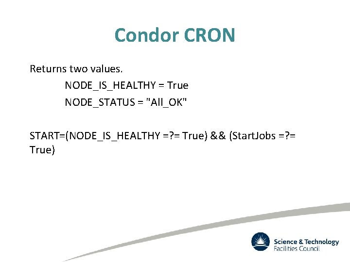 Condor CRON Returns two values. NODE_IS_HEALTHY = True NODE_STATUS = "All_OK" START=(NODE_IS_HEALTHY =? =