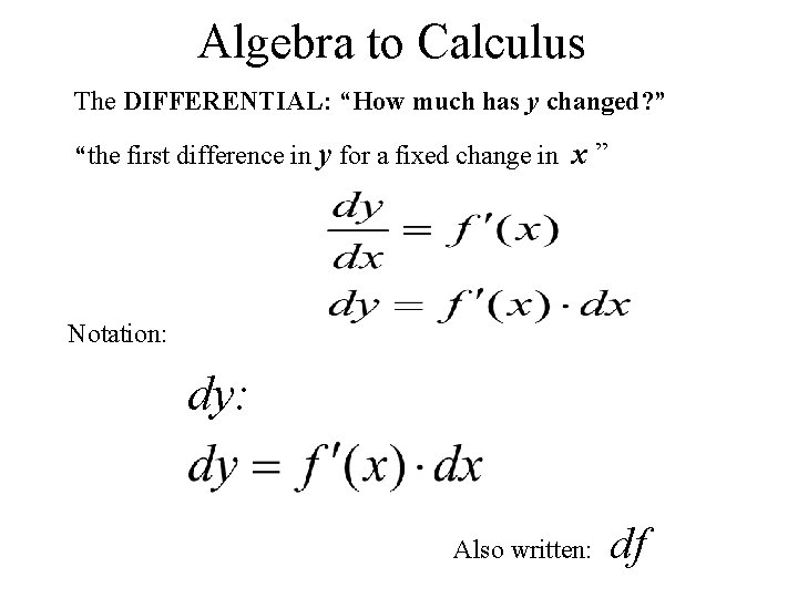 Algebra to Calculus The DIFFERENTIAL: “How much has y changed? ” “the first difference