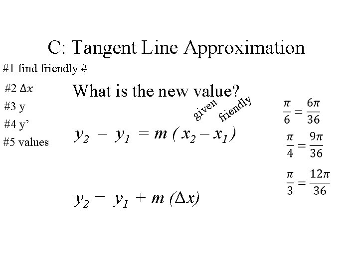 C: Tangent Line Approximation #1 find friendly # #3 y #4 y’ #5 values