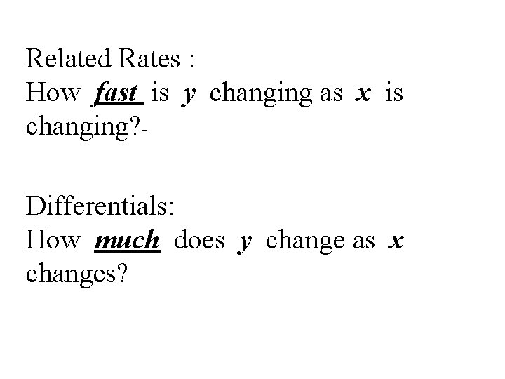 Related Rates : How fast is y changing as x is changing? Differentials: How