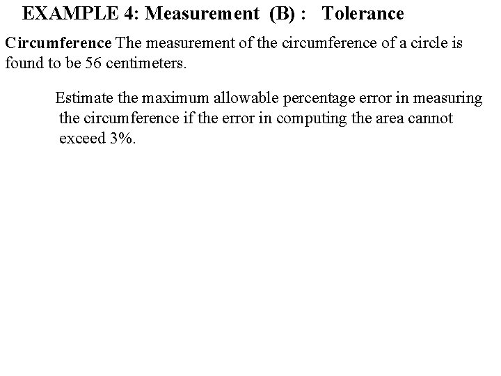 EXAMPLE 4: Measurement (B) : Tolerance Circumference The measurement of the circumference of a