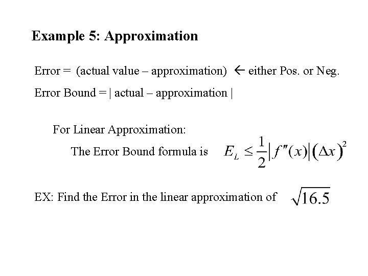 Example 5: Approximation Error = (actual value – approximation) either Pos. or Neg. Error