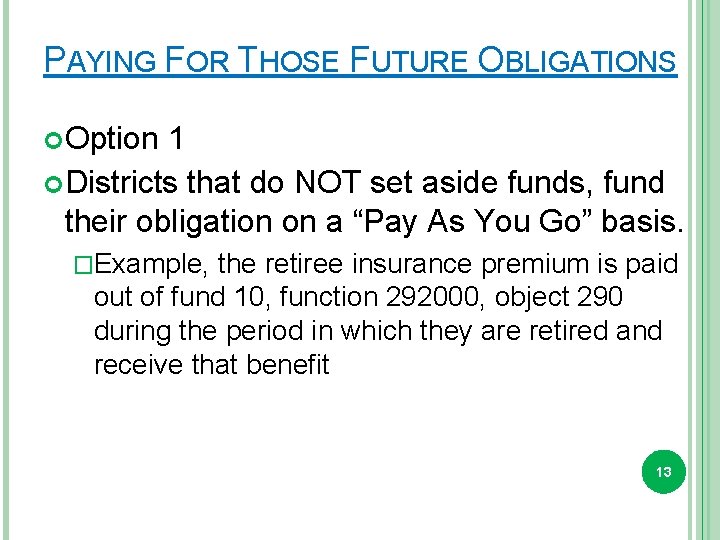 PAYING FOR THOSE FUTURE OBLIGATIONS Option 1 Districts that do NOT set aside funds,