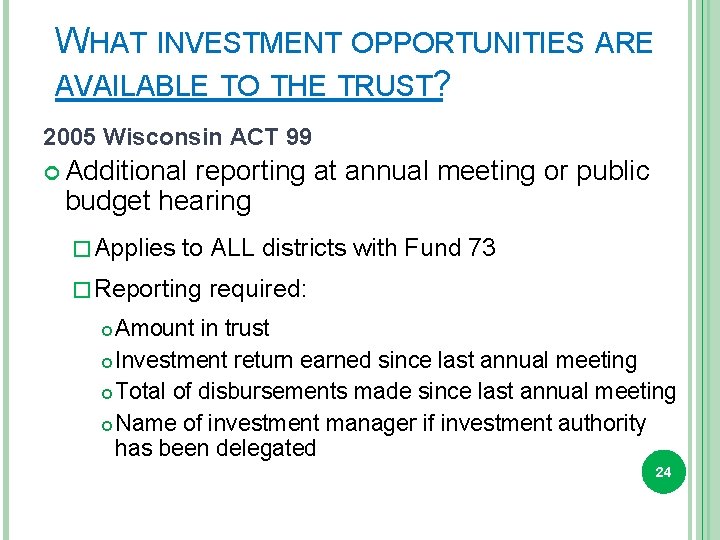 WHAT INVESTMENT OPPORTUNITIES ARE AVAILABLE TO THE TRUST? 2005 Wisconsin ACT 99 Additional reporting