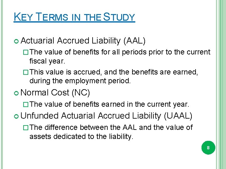 KEY TERMS IN THE STUDY Actuarial Accrued Liability (AAL) � The value of benefits