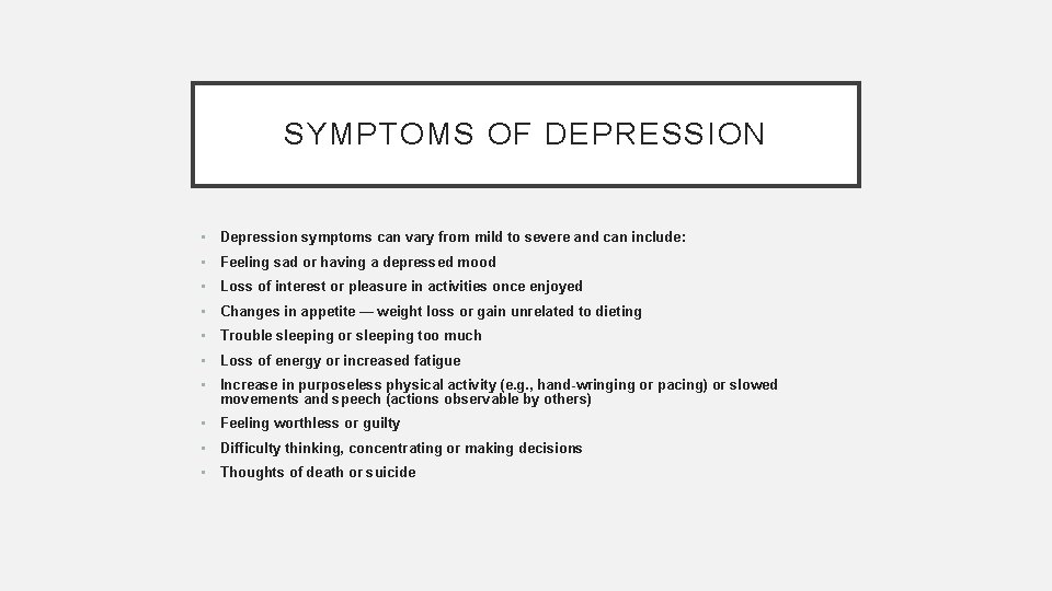 SYMPTOMS OF DEPRESSION • Depression symptoms can vary from mild to severe and can