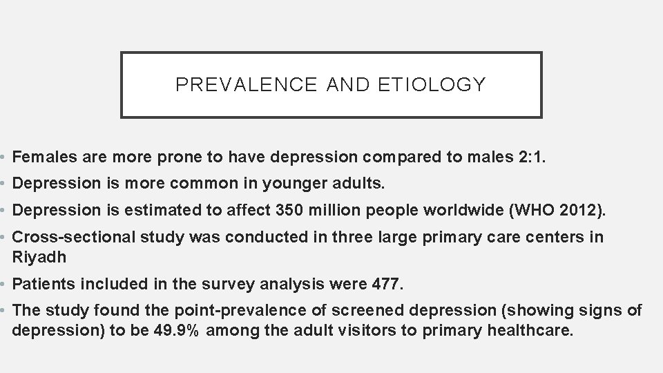 PREVALENCE AND ETIOLOGY • Females are more prone to have depression compared to males