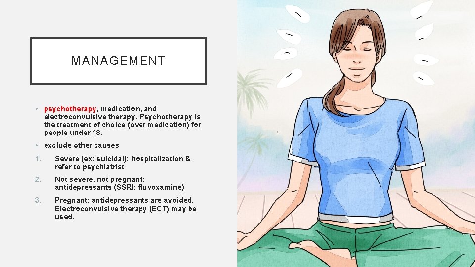 MANAGEMENT • psychotherapy, medication, and electroconvulsive therapy. Psychotherapy is the treatment of choice (over