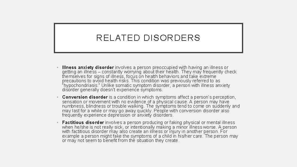 RELATED DISORDERS • Illness anxiety disorder involves a person preoccupied with having an illness