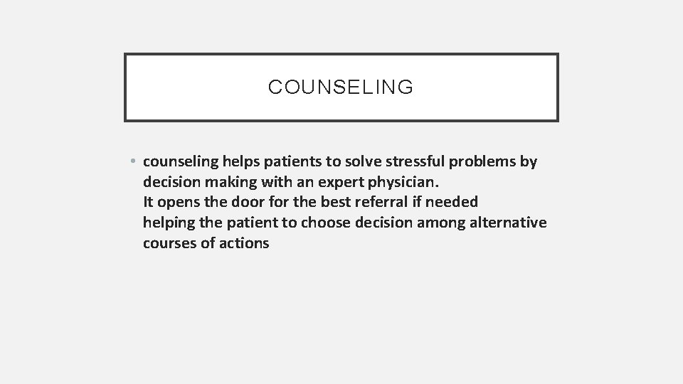 COUNSELING • counseling helps patients to solve stressful problems by decision making with an