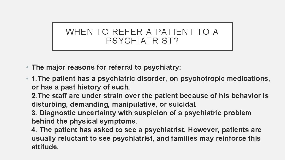 WHEN TO REFER A PATIENT TO A PSYCHIATRIST? • The major reasons for referral