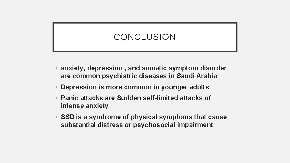 CONCLUSION • anxiety, depression , and somatic symptom disorder are common psychiatric diseases in