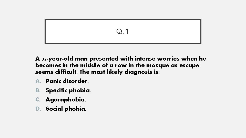 Q. 1 A 32 -year-old man presented with intense worries when he becomes in