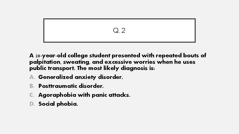 Q. 2 A 20 -year-old college student presented with repeated bouts of palpitation, sweating,