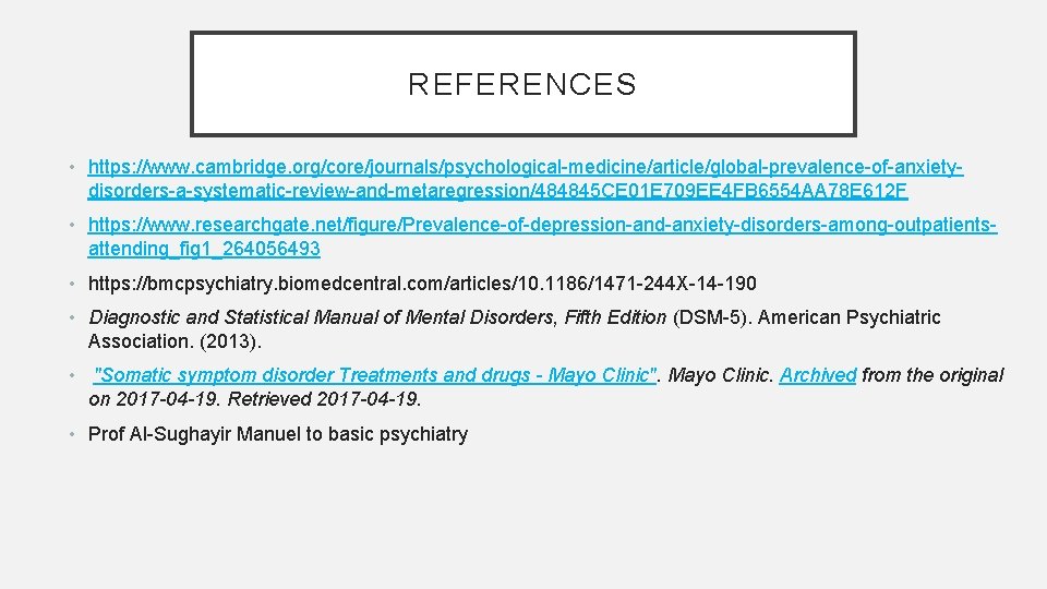 REFERENCES • https: //www. cambridge. org/core/journals/psychological-medicine/article/global-prevalence-of-anxietydisorders-a-systematic-review-and-metaregression/484845 CE 01 E 709 EE 4 FB 6554