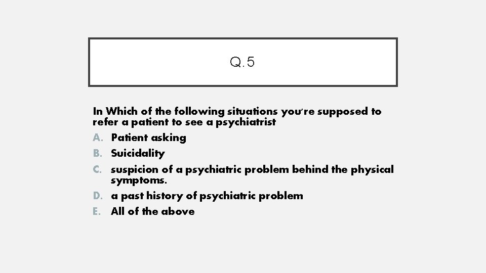 Q. 5 In Which of the following situations you're supposed to refer a patient