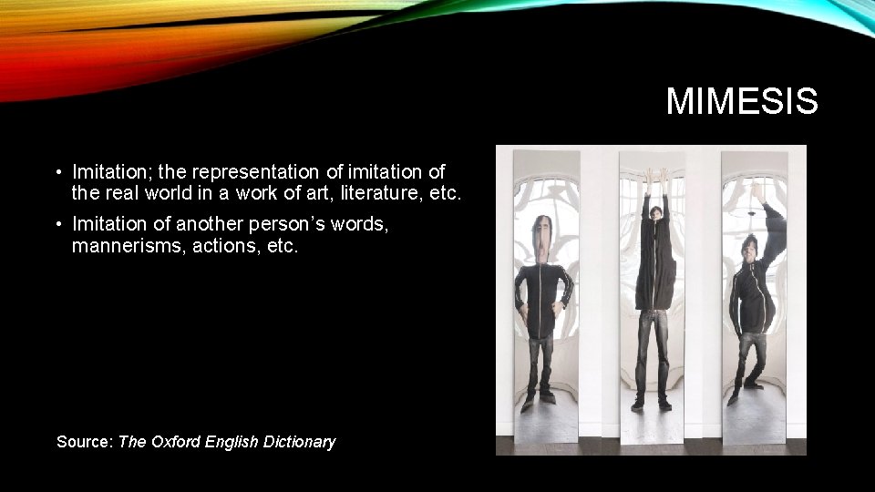 MIMESIS • Imitation; the representation of imitation of the real world in a work