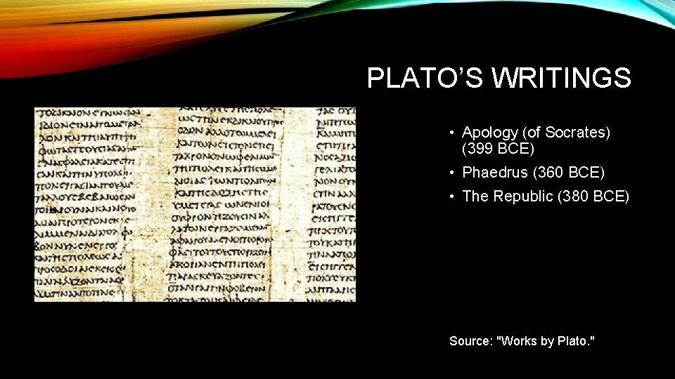 PLATO’S WRITINGS • Apology (of Socrates) (399 BCE) • Phaedrus (360 BCE) • The