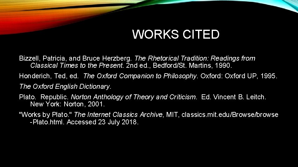 WORKS CITED Bizzell, Patricia, and Bruce Herzberg. The Rhetorical Tradition: Readings from Classical Times