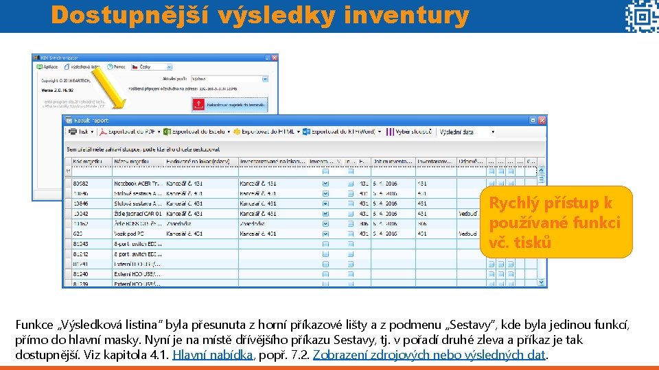 Dostupnější výsledky inventury Rychlý přístup k používané funkci vč. tisků Funkce „Výsledková listina“ byla